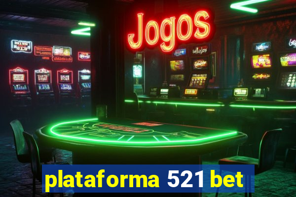 plataforma 521 bet